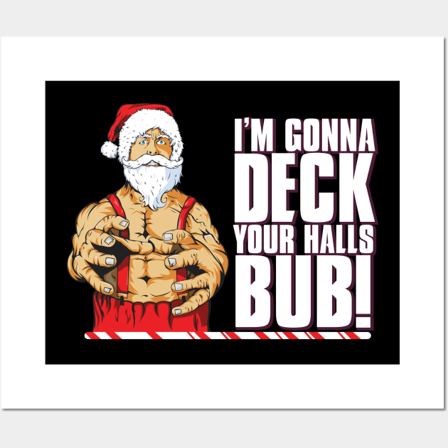 I'm Gonna Deck Your Halls Bub! Wall Art by MvZ